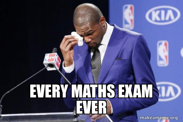 every maths exam ever - Kevin Durant You Da The Real Mvp Meme Generator