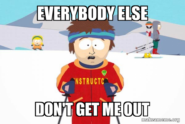 You're Gonna Have a Bad Time (Southpark Ski Instructor) meme