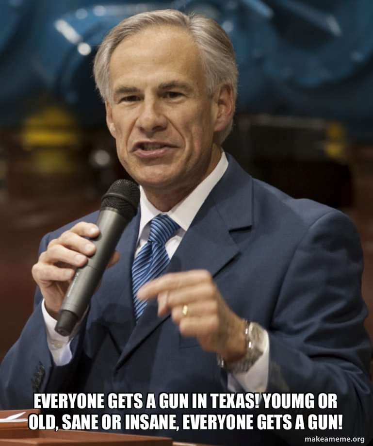 everyone gets a gun in texas! youmg or old, sane or insane, everyone