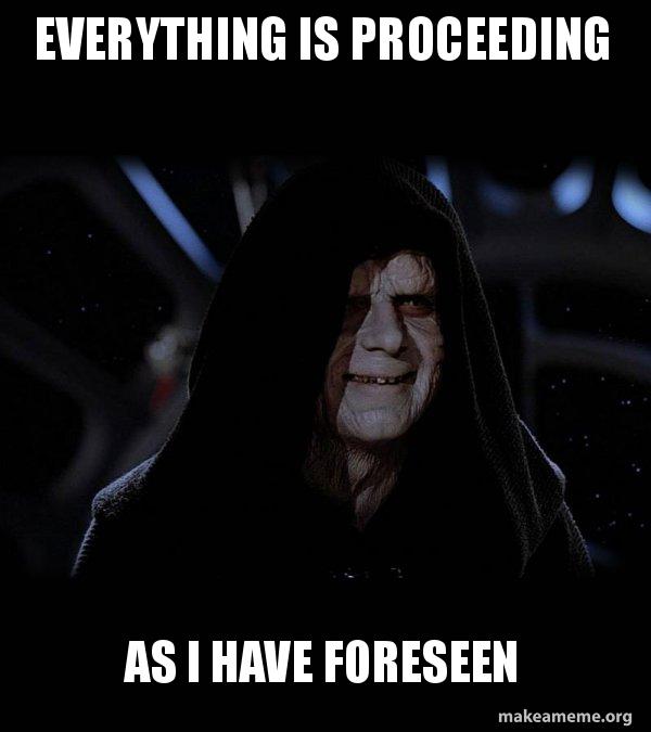 Everything Is Proceeding As I Have Forseen makeameme.org
