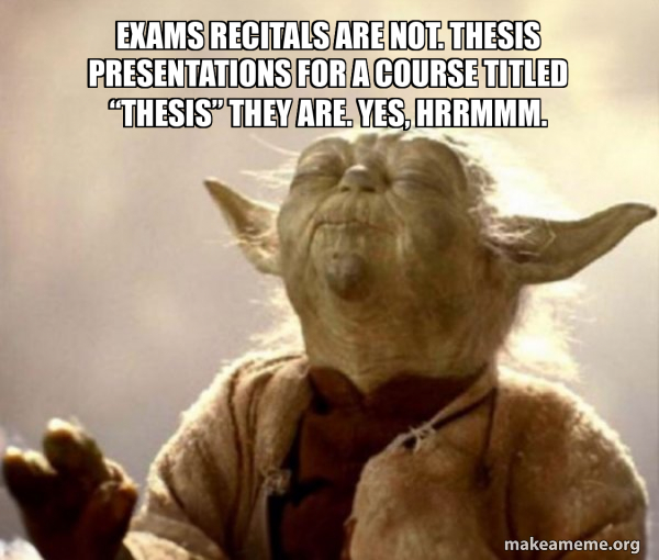 Exams recitals are not. Thesis presentations for a course titled ...