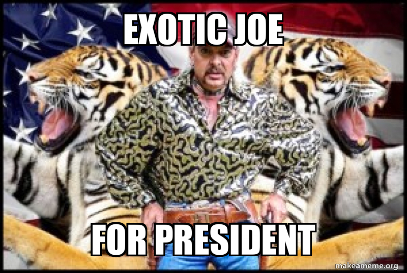 Exotic Joe For President Make A Meme