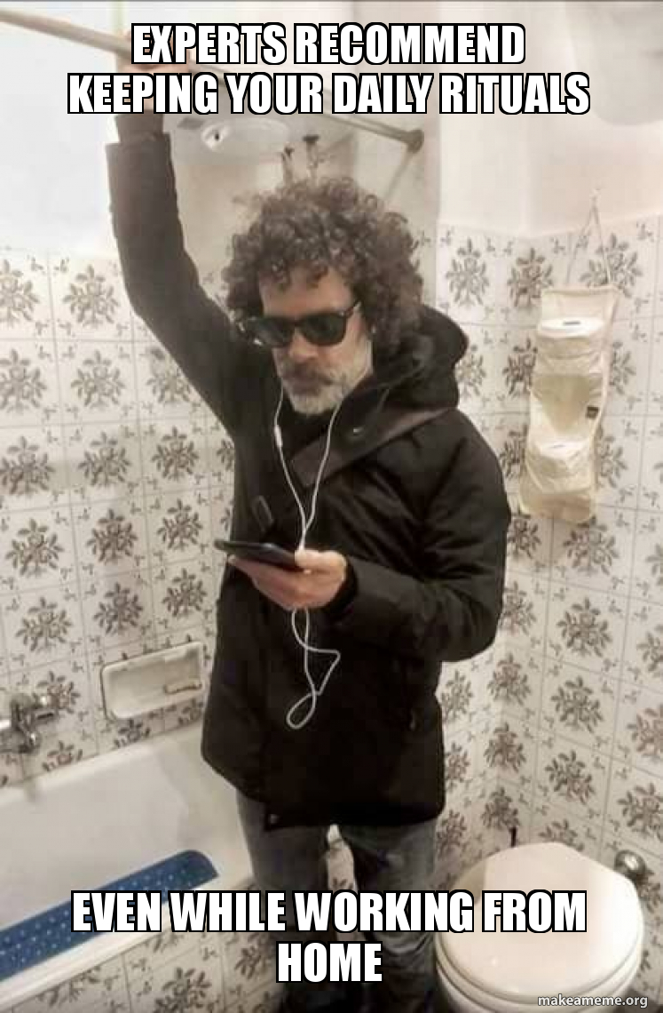 Experts recommend keeping your daily rituals EVEN WHILE WORKING FROM ...