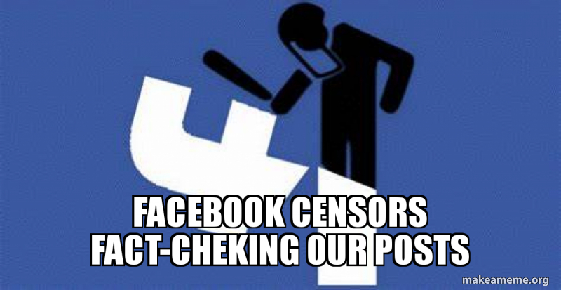 facebook censors fact-cheking our posts Meme Generator