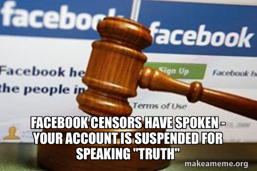 facebook censors have spoken - your account is susPENDED for speaking ...
