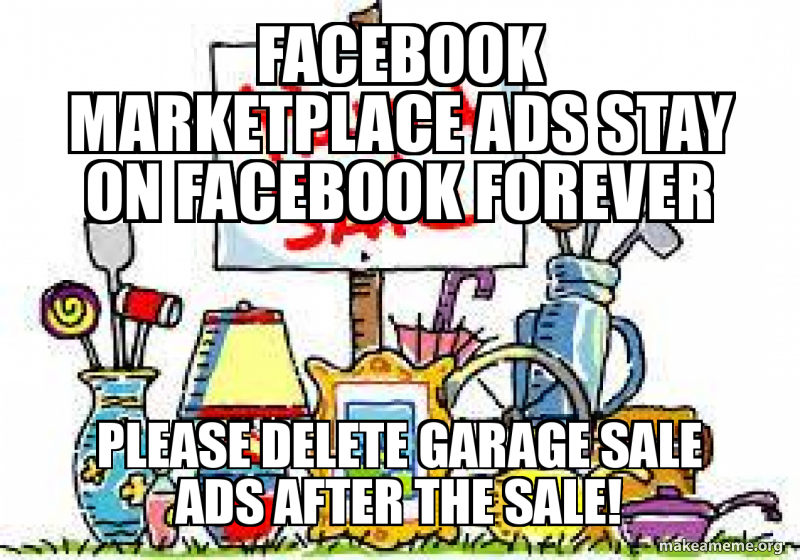 Facebook marketplace ads stay on facebook forever Please delete garage