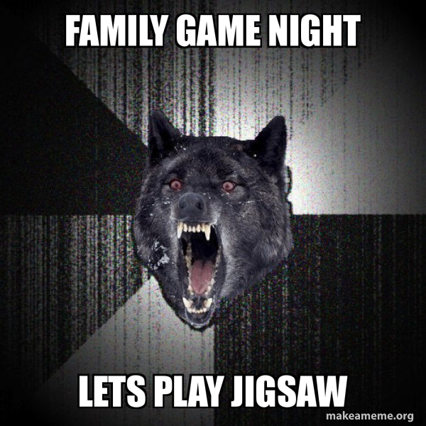 Family Game Night Lets Play Jigsaw Insanity Wolf Make A Meme