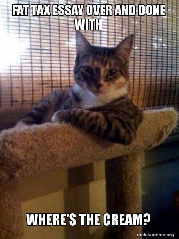 Frankenstein Essay Thesis The Most Interesting Cat In The World Meme Research Paper Samples Essay also Essays Written By High School Students Fat Tax Essay Over And Done With Wheres The Cream The Most Essays Topics For High School Students
