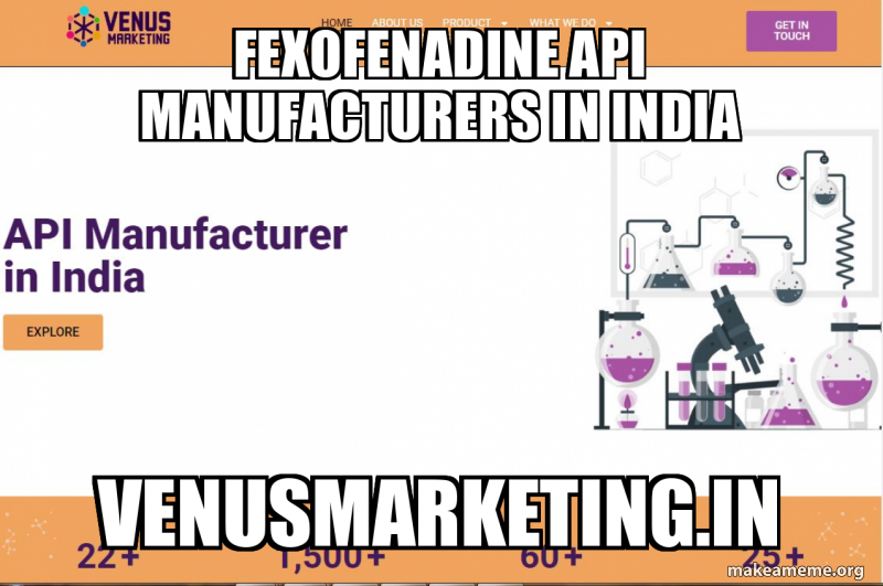 Fexofenadine api manufacturers in India venusmarketing.in Meme Generator