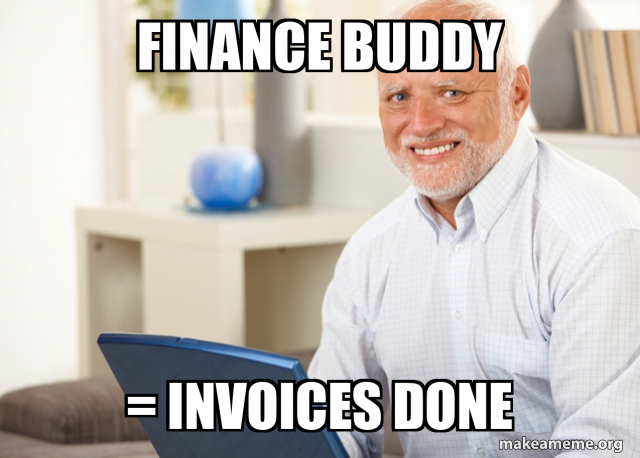 Finance Buddy = Invoices Done Meme Generator