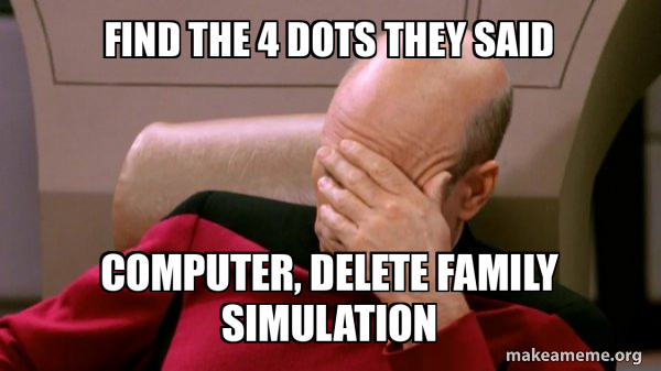 Find the 4 dots they said Computer, delete family simulation - Picard ...