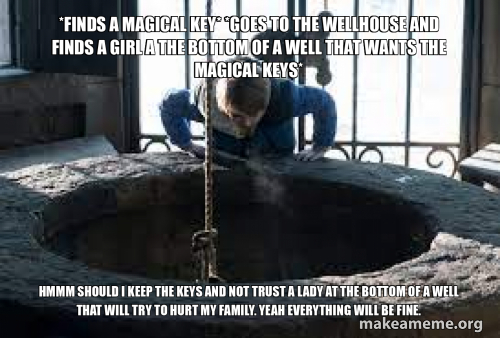 *finds a magical key* *goes to the wellhouse and finds a girl a the ...