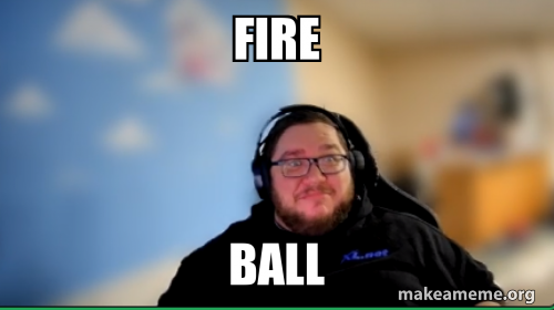 FIRE BALL Meme Generator