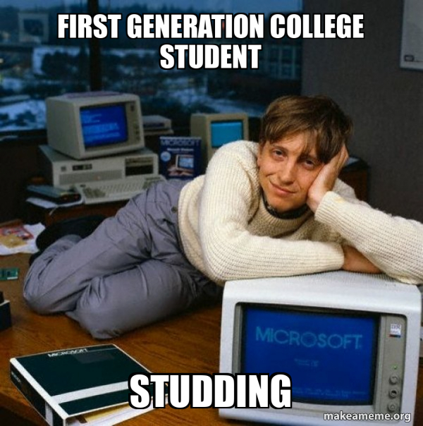 First Generation College student Studding - Sexy Bill Gates Meme Generator