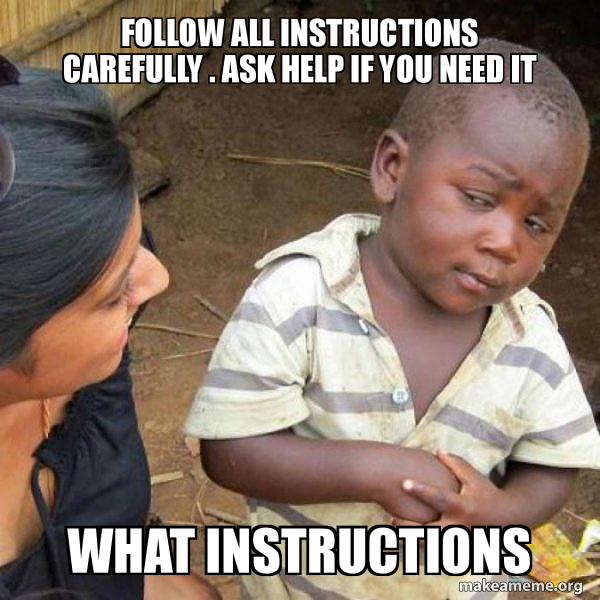 follow all instructions carefully . ask help if you need it what ...