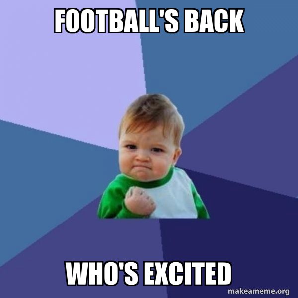 Football's Back Who's excited Success Kid Make a Meme