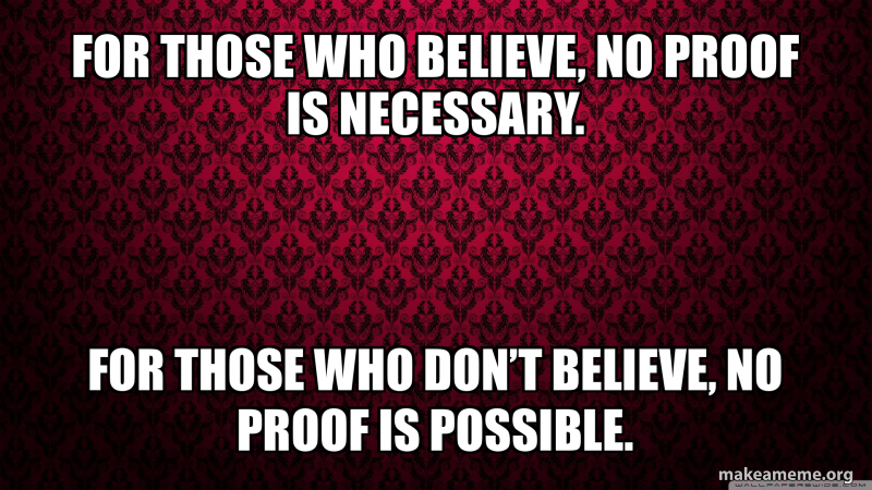 For those who believe, no proof is necessary. For those who don’t ...