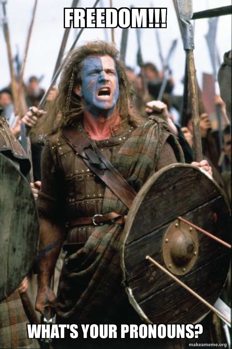 FREEDOM!!! WHAT'S YOUR PRONOUNS? - William Wallace Meme Generator