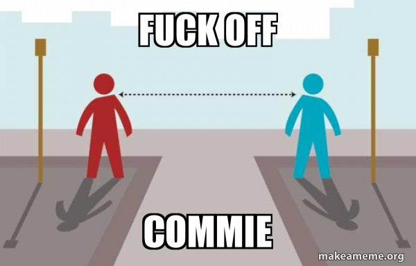 fuck off commie - Coronavirus Social Distancing Meme Generator