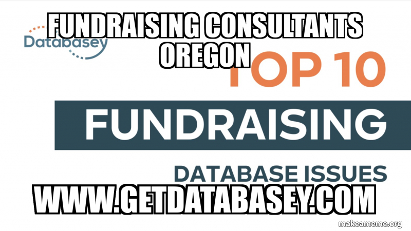 FUNDRAISING CONSULTANTS OREGON WWW.GETDATABASEY.COM - FUNDRAISING ...