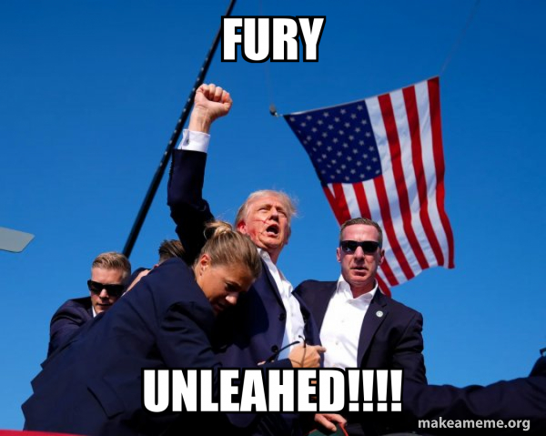 FURY UNLEAHED!!!! - Trump Fist Meme Generator
