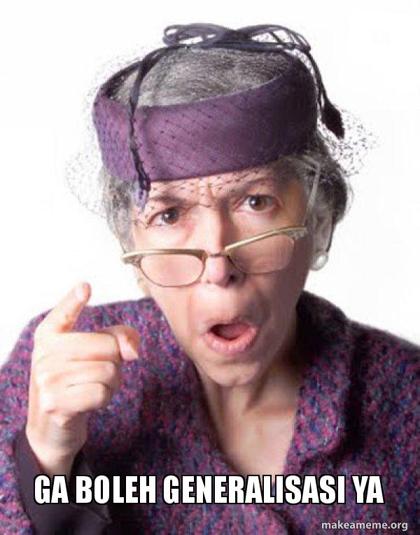 ga boleh generalisasi ya - Disapproving Grandma | Make a Meme