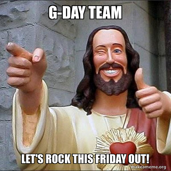 G-Day Team Let's rock this Friday out! - Cool Jesus Meme Generator
