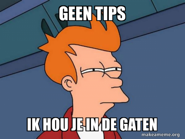 geen tips ik hou je in de gaten - Futurama Fry Meme Generator