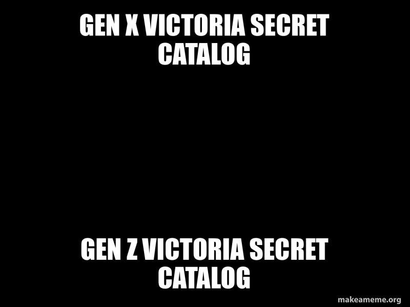 Gen X victoria secret catalog Gen Z victoria secret catalog Meme Generator