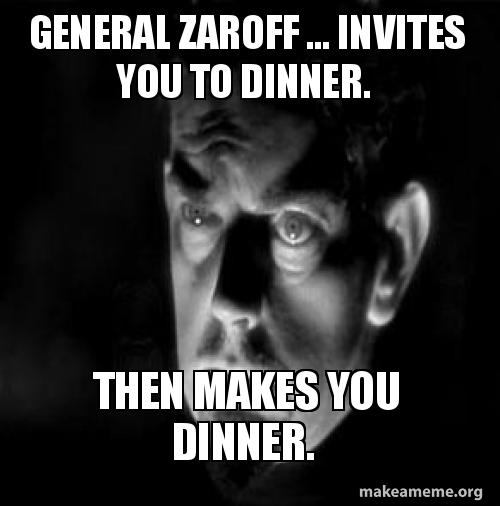 General Zaroff invites you to dinner. Then makes you dinner. Meme