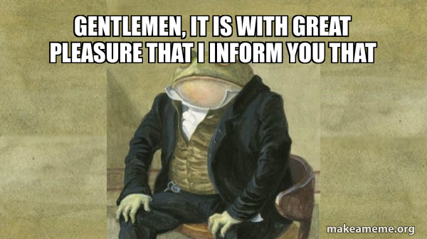 Gentlemen, it is with great pleasure that I inform you that - Colonel ...