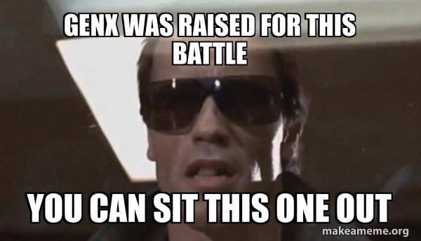 GenX was RAISED for this battle You can sit this one out - The ...