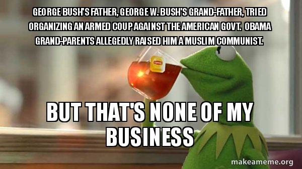 george bush's father, george w bush's grand father, tried george bushs father george bush's father, george w bush's grand father, tried,Organizing Meme