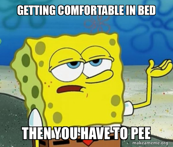 getting comfortable in bed then you have to pee Tough SpongeBob Meme
