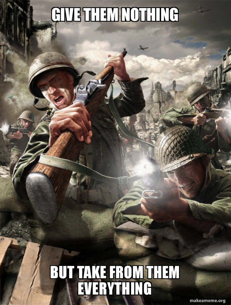 Give Them Nothing But Take From Them Everything Make A Meme