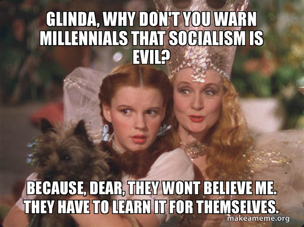 Glinda, why don't you warn millennials that socialism is evil? Because ...