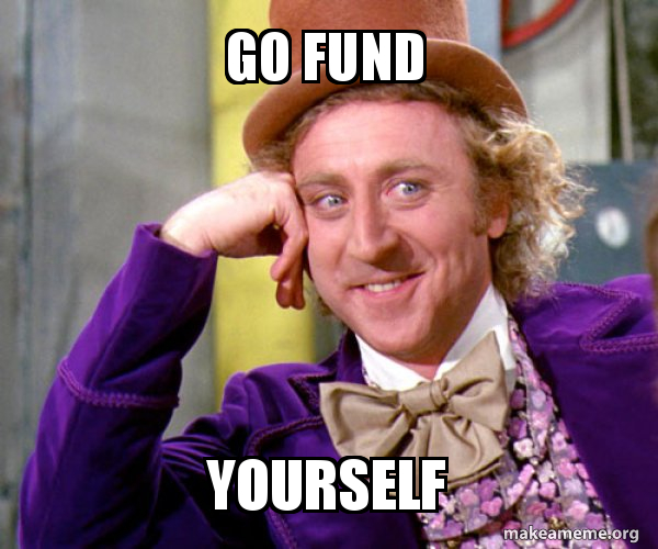 go fund yourself - Willy Wonka Sarcasm Meme Meme Generator