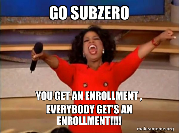 GO SUBZERO You Get An Enrollment Everybody Get s An ENROLLMENT go-subzero-you-get-an-enrollment-everybody-get-s-an-enrollment