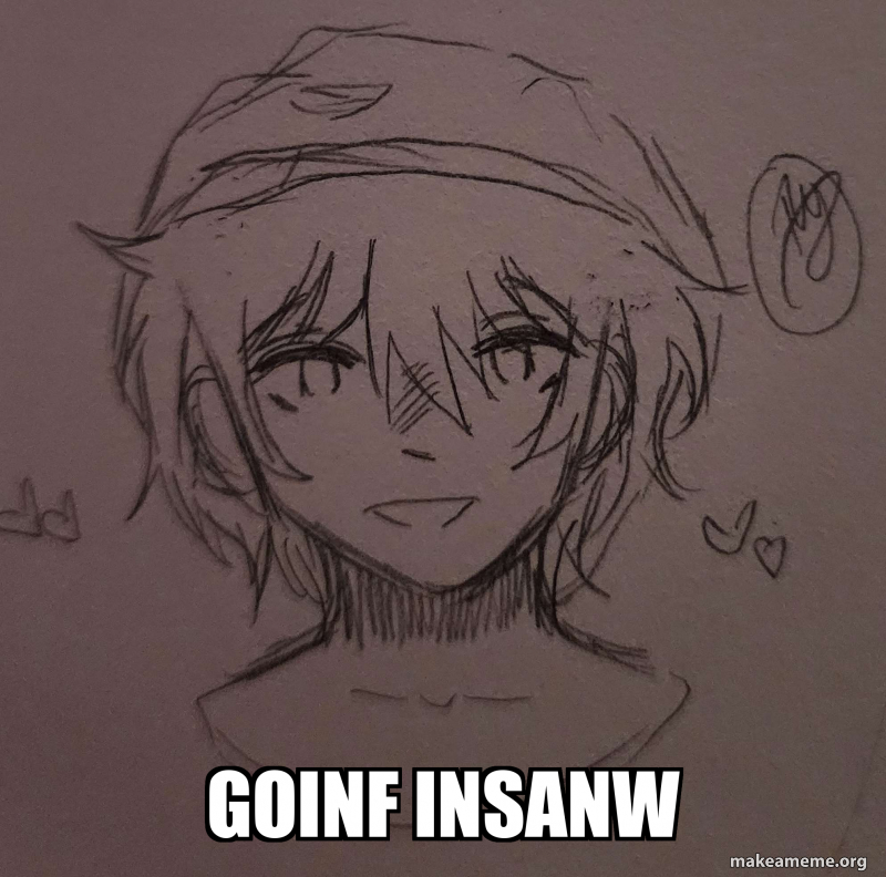 goinf insanw Meme Generator