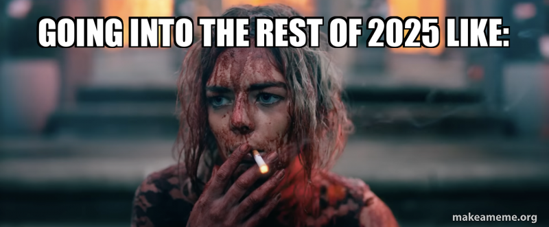 Going into the rest of 2025 like: Meme Generator