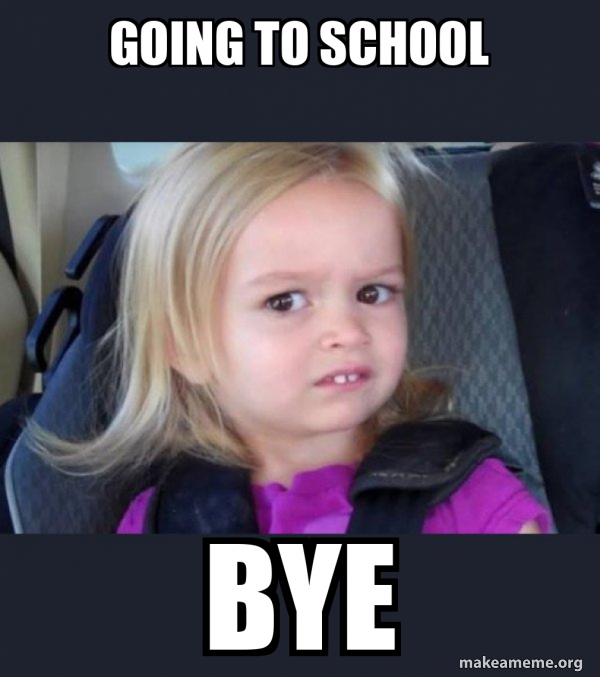 Going to school BYE - Side-Eyes Chloe Meme Generator