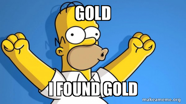 GOLD I FOUND GOLD - Happy Homer Meme Generator