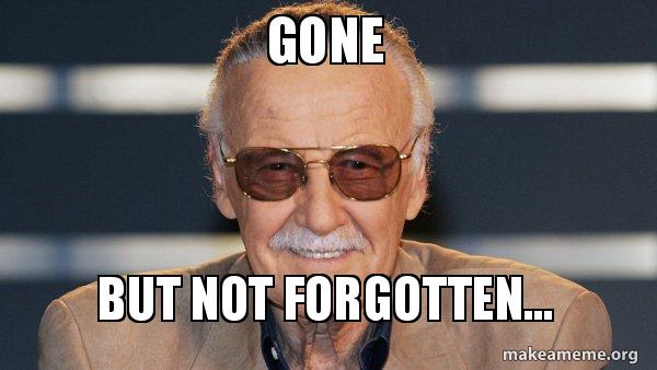 Gone But Not Forgotten Make A Meme