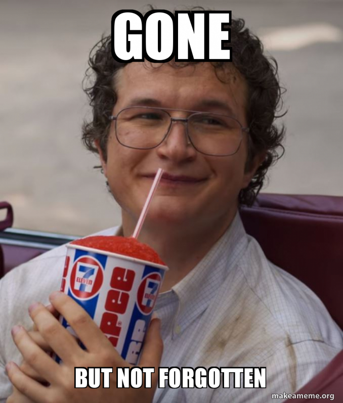 Gone But Not Forgotten Make A Meme