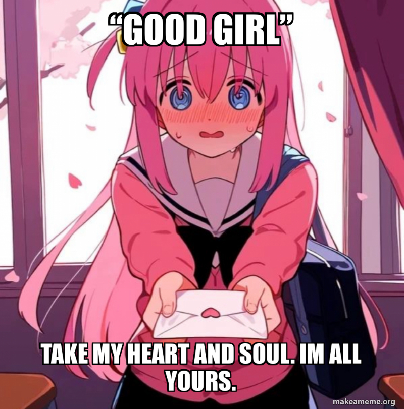 good Girl TAKE MY HEART AND SOUL IM ALL YOURS Meme Generator good-girl-take-my-heart-and-soul-im-all-yours-meme-generator