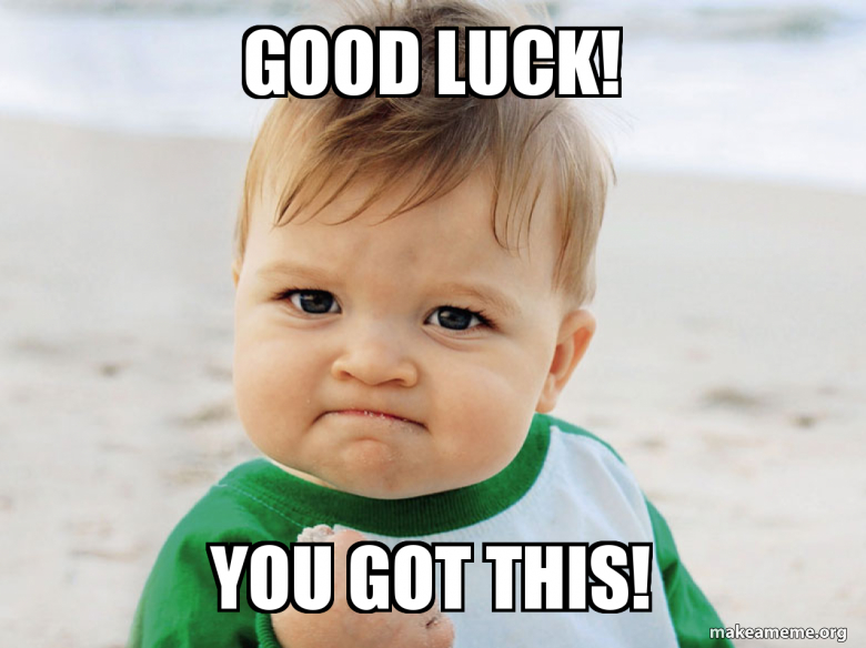 Good Luck You Got This Meme Good Luck You Got This Meme