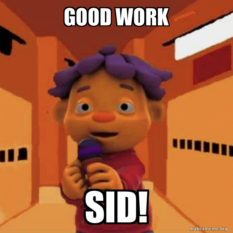 Good work Sid! - Good Work! Sid Meme Generator