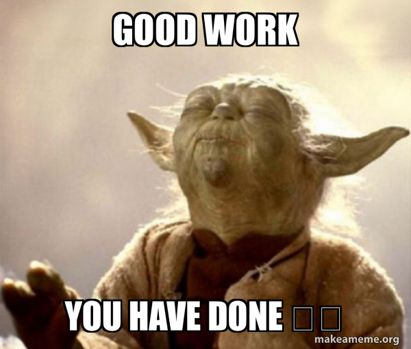 Good work you have done ️ Yoda Smell Make a Meme