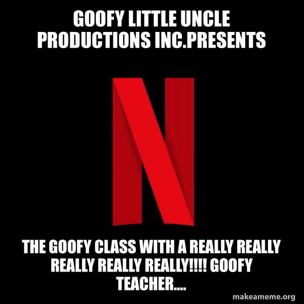 Goofy little uncle productions inc.presents The Goofy class with a ...