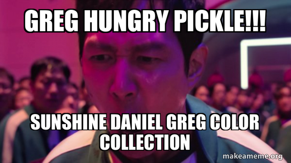 GREG HUNGRY PICKLE!!! Sunshine daniel Greg color collection - I've ...